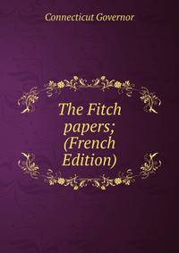 The Fitch papers; (French Edition)