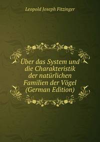 Uber das System und die Charakteristik der naturlichen Familien der Vogel (German Edition)