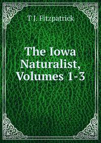 The Iowa Naturalist, Volumes 1-3