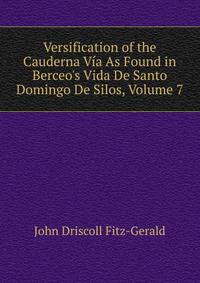 Versification of the Cauderna V?a As Found in Berceo's Vida De Santo Domingo De Silos, Volume 7