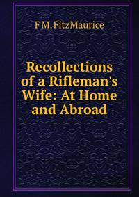 Recollections of a Rifleman's Wife: At Home and Abroad
