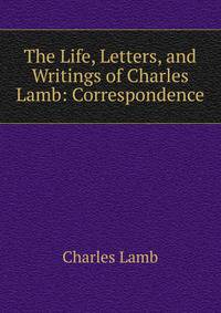 The Life, Letters, and Writings of Charles Lamb: Correspondence