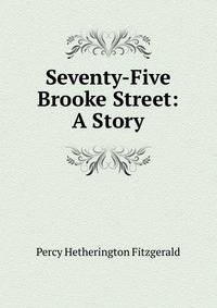 Seventy-Five Brooke Street: A Story