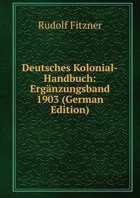 Deutsches Kolonial-Handbuch: Erganzungsband 1903 (German Edition)