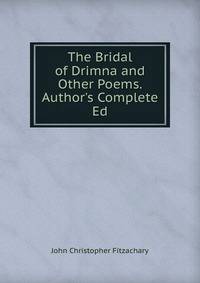 The Bridal of Drimna and Other Poems. Author's Complete Ed