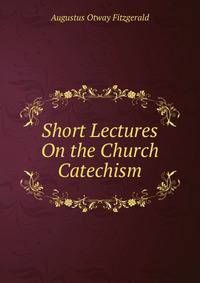 Short Lectures On the Church Catechism