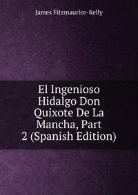El Ingenioso Hidalgo Don Quixote De La Mancha, Part 2 (Spanish Edition)