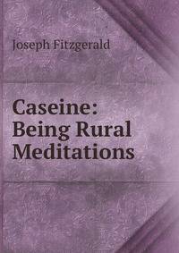 Caseine: Being Rural Meditations