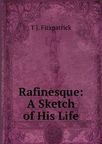 Rafinesque: A Sketch of His Life