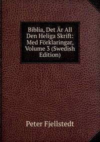 Biblia, Det Ar All Den Heliga Skrift: Med Forklaringar, Volume 3 (Swedish Edition)