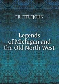 Legends of Michigan and the Old North West