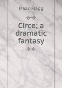Circe; a dramatic fantasy
