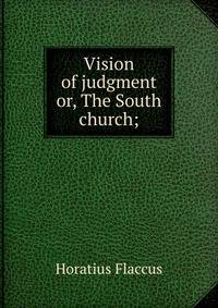Vision of judgment or, The South church;