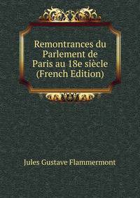 Remontrances du Parlement de Paris au 18e siecle (French Edition)