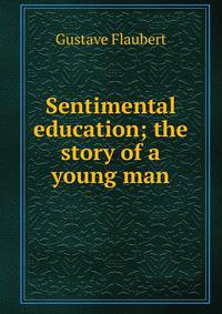 Sentimental education; the story of a young man