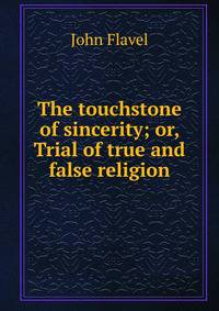 The touchstone of sincerity; or, Trial of true and false religion