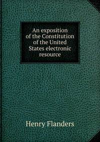 An exposition of the Constitution of the United States electronic resource