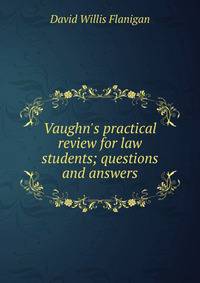 Vaughn's practical review for law students; questions and answers