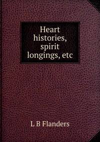 Heart histories, spirit longings, etc.