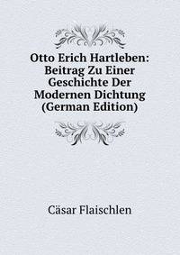 Otto Erich Hartleben: Beitrag Zu Einer Geschichte Der Modernen Dichtung (German Edition)