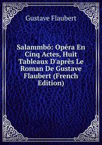 Salammb?: Op?ra En Cinq Actes, Huit Tableaux D'apr?s Le Roman De Gustave Flaubert (French Edition)