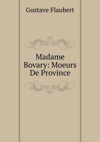 Madame Bovary. A Study of Provincial Life