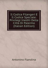 Il Codice Filangeri E Il Codice Speciale: Privilegi Inediti Della Citta Di Palermo (Italian Edition)