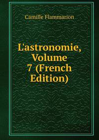 L'astronomie, Volume 7 (French Edition)