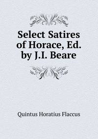 Select Satires of Horace, Ed. by J.I. Beare