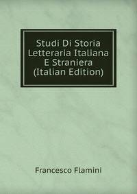 Studi Di Storia Letteraria Italiana E Straniera (Italian Edition)