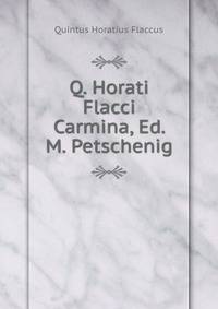 Q. Horati Flacci Carmina, Ed. M. Petschenig