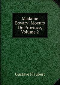 Madame Bovary: Moeurs De Province, Volume 2