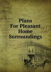 Plans For Pleasant Home Surroundings