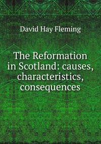 The Reformation in Scotland: causes, characteristics, consequences