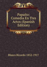 Papaito: Comedia En Tres Actos (Spanish Edition)