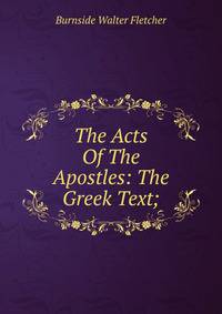The Acts Of The Apostles: The Greek Text;
