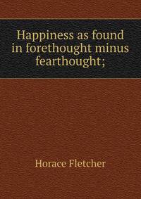 Happiness as found in forethought minus fearthought;