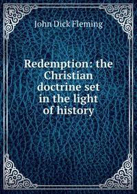 Redemption: the Christian doctrine set in the light of history