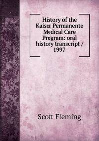 History of the Kaiser Permanente Medical Care Program: oral history transcript / 1997