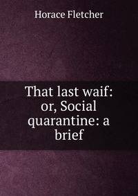 That last waif: or, Social quarantine: a brief