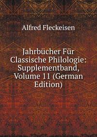 Jahrbucher Fur Classische Philologie: Supplementband, Volume 11 (German Edition)