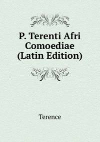 P. Terenti Afri Comoediae (Latin Edition)