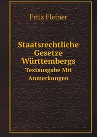 Staatsrechtliche Gesetze Wrttembergs. Textausgabe Mit Anmerkungen