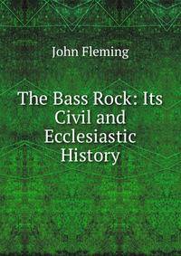 The Bass Rock: Its Civil and Ecclesiastic History
