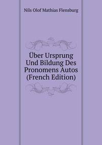 Uber Ursprung Und Bildung Des Pronomens Autos (French Edition)