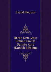 Haren Den Graa: Roman Fra De Danske Agre (Danish Edition)