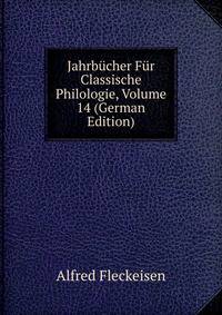 Jahrbucher Fur Classische Philologie, Volume 14 (German Edition)