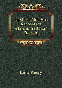 La Storia Moderna Raccontata A'fanciulli (Italian Edition)