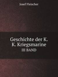 Geschichte der K. K. Kriegsmarine. III BAND