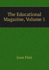 The Educational Magazine, Volume 1